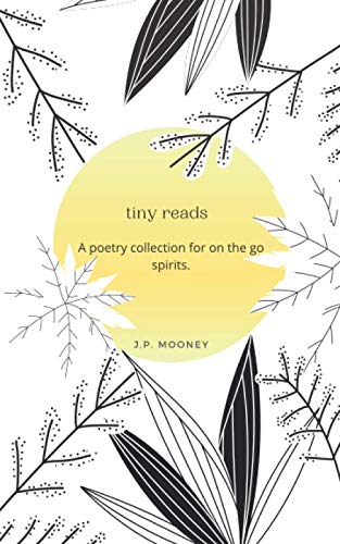 Tiny Reads : A Poetry Collection for on the Go Spirits.