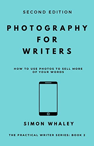 Photography for Writers : How To Use Photos To Sell More Of Your Words