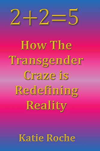 2+2=5 : How the Transgender Craze is Redefining Reality