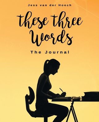These Three Words : The Journal: The Journal: The Journal