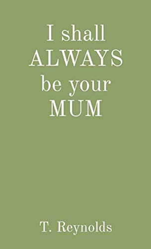 I Shall ALWAYS be Your MUM