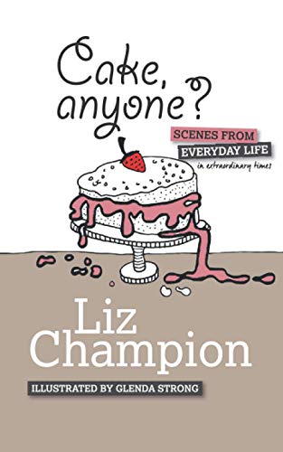 Cake, Anyone? : Scenes from Everyday Life in Extraordinary Times