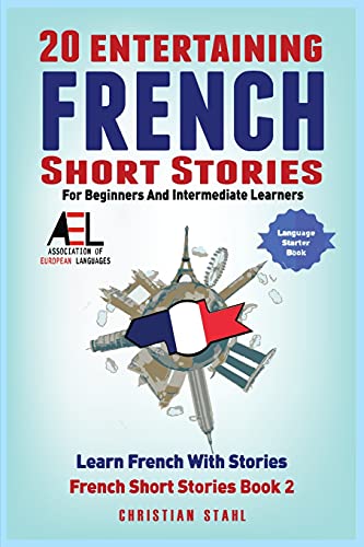 20 Entertaining French Short Stories For Beginners And Intermediate Learners Learn French With Stories - 9781838471354