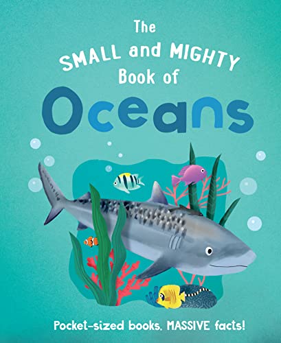 The Small And Mighty Book Of Oceans (Small & Mighty, 2)