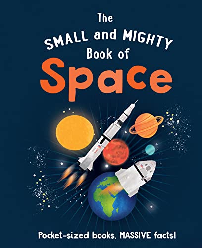 The Small And Mighty Book Of Space (Small & Mighty, 3)