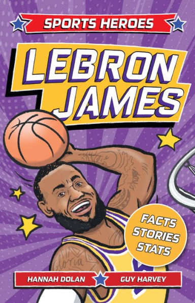 Sports Heroes: Lebron James: Facts, Stats And Stories About The Biggest Basketball Star! (Sports Heroes, 1)