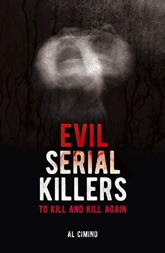 Evil Serial Killers: To Kill And Kill Again (Arcturus True Crime Series)