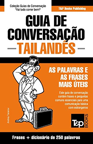 Guia de Conversa???·o - Tailand?¼s - as palavras e as frases mais ??teis: Guia de conversa???·o e dicion??rio de 250 palavras (European Portuguese Collection) (Portuguese Edition)