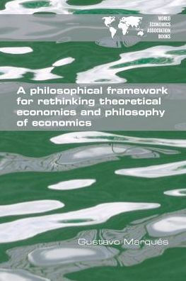Un marco filosófico para repensar la economía teórica y la filosofía de la economía