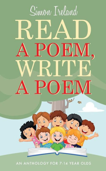 Read A Poem, Write A Poem: An Anthology For 7-14 Year Olds