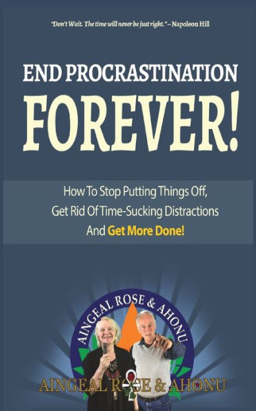 End Procrastination Forever: If you've ever said, "I'll do it later", then read this now!