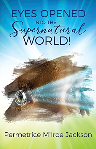 Eyes Opened Into The Supernatural World! - 9781886815148