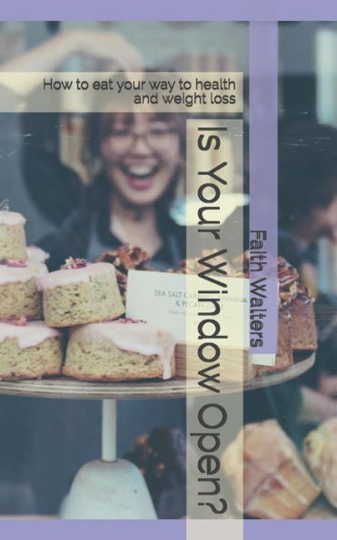 Is Your Window Open?: How to eat your way to health and weight loss
