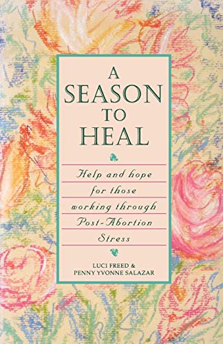 A Season To Heal: Help And Hope For Those Working Through Post-Abortion Stress