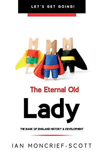 The Eternal Old Lady: Bank Of England History & Development (Let's Get Going!) - 9781903467060