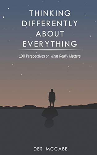 Thinking Differently About Everything : 100 Perspectives on What Really Matters