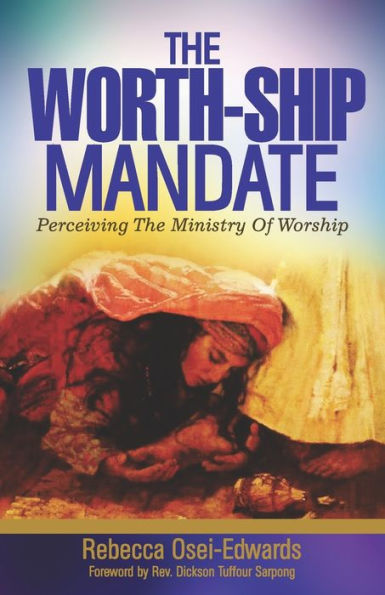 The Worth-Ship Mandate: Perceiving The Ministry Of Worship