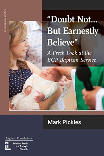 Doubt Not...But Earnestly Believe : A Fresh Look at the BCP Baptism Service