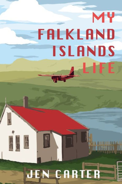 My Falkland Islands Life : One Family's Very British Adventure