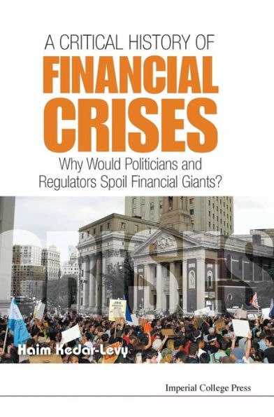 A Critical History of Financial Crises: Why Would Politicians and Regulators Spoil Financial Giants?