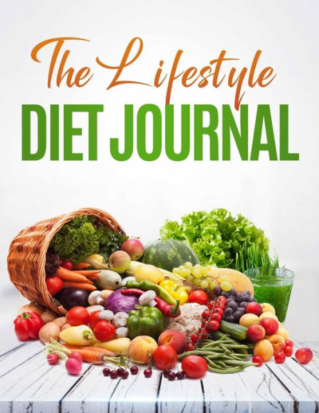 The Lifestyle Diet Journal : A 52 Week Journal To Track Your Diet And Health