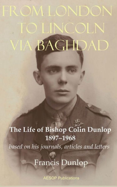 From London to Lincoln via Baghdad: The Life of Bishop Colin Dunlop, 1897-1968