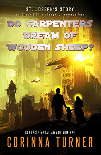 Do Carpenters Dream Of Wooden Sheep?: St. Joseph's Story As Dreamt By A Sleeping Teenage Boy (A Friends In High Places Spin-Off) - 9781910806180