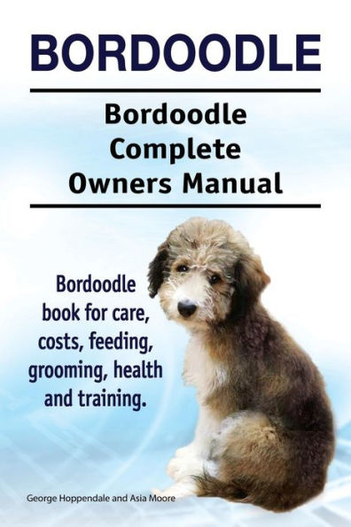 Bordoodle. Bordoodle Complete Owners Manual. Bordoodle book for care, costs, feeding, grooming, health and training.