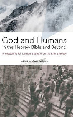 Dios y los seres humanos en la Biblia hebrea y más allá: un Festschrift para Lennart Boström en su 67 cumpleaños (85) (Hbm)
