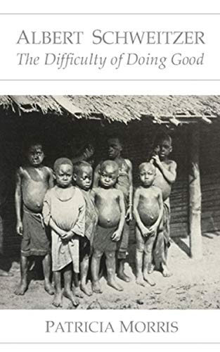 Albert Schweitzer : The Difficulty of Doing Good