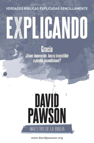 EXPLICANDO GRACIA: ?favor inmerecido, fuerza irresistible o perd?n incondicional? (Spanish Edition)