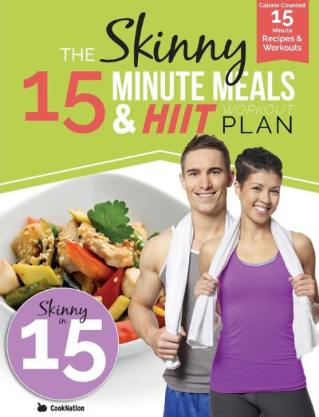 The Skinny 15 Minute Meals & Hiit Workout Plan : Calorie Counted 15 Minute Meals With Workouts For A Leaner, Fitter You