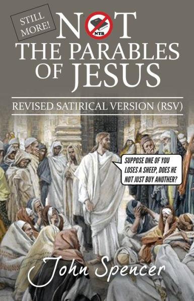 Still More Not The Parables Of Jesus : Revised Satirical Version