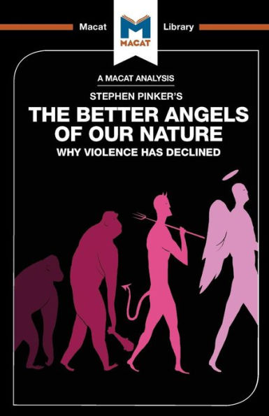 An Analysis of Steven Pinker's The Better Angels of Our Nature: Why Violence has Declined (The Macat Library)