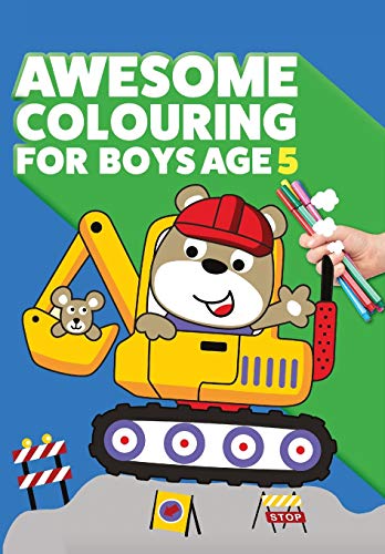 Awesome Colouring Book For Boys Age 5 : You are Awesome. Cool, Creative, Anti-boredom Colouring Book for Five Year Old Boys