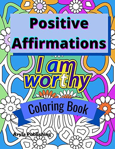 Positive Affirmations Coloring Book: Adult Teen Colouring Page Fun Stress Relief Relaxation and Escape (Color In Fun)