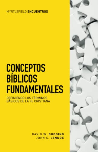 Conceptos Bíblicos Fundamentales: Definiendo Los Términos Básicos De La Fe Cristiana (Myrtlefield Encuentros) (Spanish Edition)