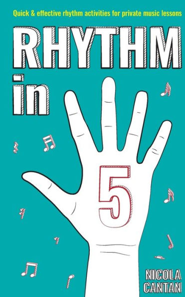 Rhythm In 5 : Quick & Effective Rhythm Activities For Private Music Lessons