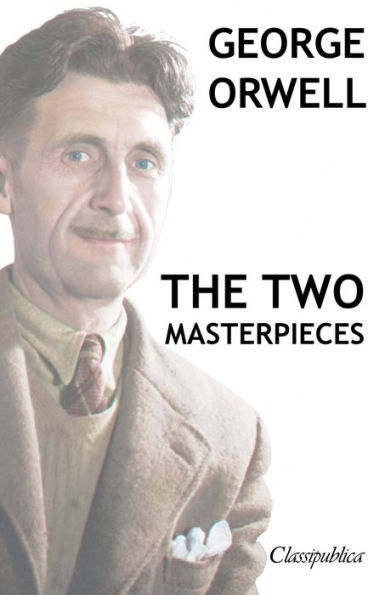 George Orwell - The Two Masterpieces : Animal Farm - 1984