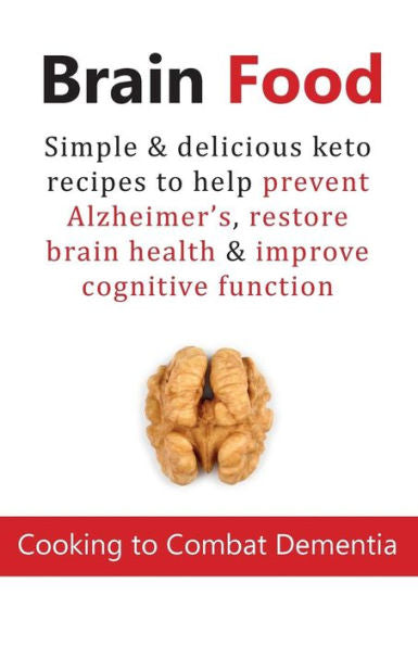 COMIDA PARA EL CEREBRO: Cocinar para combatir la demencia: recetas cetogénicas simples y deliciosas para ayudar a prevenir el Alzheimer, restaurar la salud del cerebro y mejorar la función cognitiva