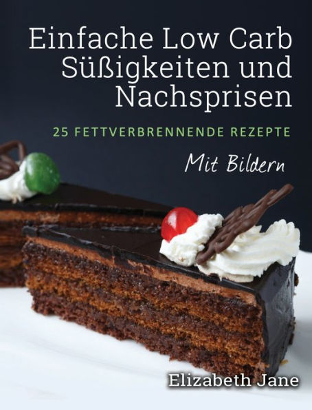 Einfache Low Carb S��igkeiten und Nachspeisen: 25 Fettverbrennende Rezepte (Edición alemana)