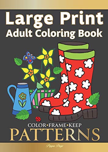 Color Frame Keep: Large Print Adult Coloring Book Patterns: Fun And Easy Patterns, Animals, Flowers And Beautiful Garden Designs