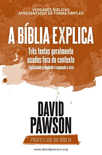A B?blia Explica - Tr?s Textos Geralmente Usados Fora Do Contexto: Explicando A Verdade E Expondo O Erro (Portuguese Edition)
