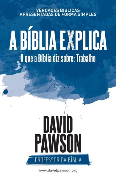 A B?blia Explica - O Que A B?blia Diz Sobre: Trabalho (Portuguese Edition)