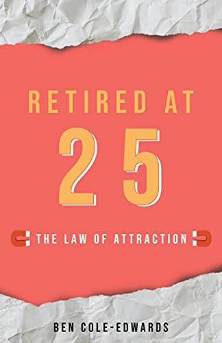 Retired At 25: The Law Of Attraction