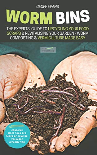 Worm Bins : The Experts' Guide To Upcycling Your Food Scraps & Revitalising Your Garden - Worm Composting & Vermiculture Made Easy - 9781913666057