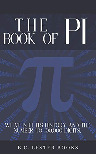 The Book Of Pi: What is Pi, It's History and the Number to 100,000 Digits.: A Concise Handbook of Pi to 100,000 Decimal Places.