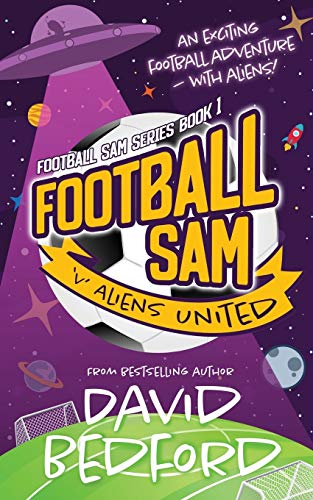 Football Sam V Aliens United: Football Sam Series Book 1 - 9781913685072