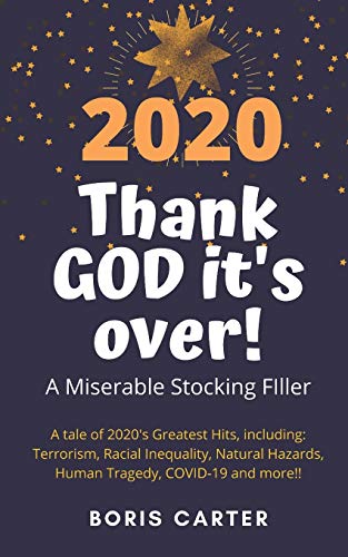 2020 : Thank GOD It's Over!: A Miserable Stocking Filler