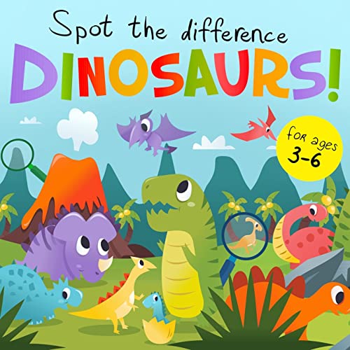 Spot The Difference - Dinosaurs! : A Fun Search And Solve Book For 3-6 Year Olds